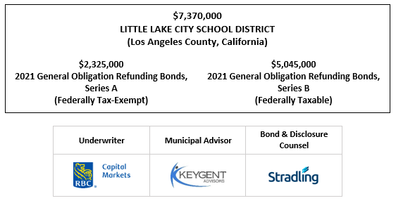 $7,370,000 LITTLE LAKE CITY SCHOOL DISTRICT (Los Angeles County, California) $2,325,000 2021 General Obligation Refunding Bonds, Series A (Federally Tax-Exempt) $5,045,000 2021 General Obligation Refunding Bonds, Series B (Federally Taxable) FOS POSTED 11-3-21