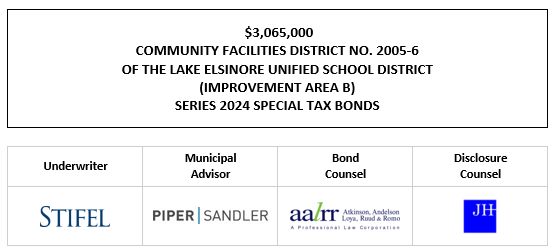 $3,065,000 COMMUNITY FACILITIES DISTRICT NO. 2005-6 OF THE LAKE ELSINORE UNIFIED SCHOOL DISTRICT (IMPROVEMENT AREA B) SERIES 2024 SPECIAL TAX BONDS FOS POSTED 4-4-24