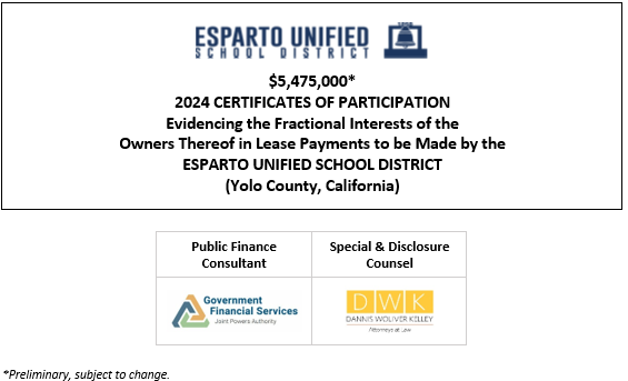 $5,475,000* 2024 CERTIFICATES OF PARTICIPATION Evidencing the Fractional Interests of the Owners Thereof in Lease Payments to be Made by the ESPARTO UNIFIED SCHOOL DISTRICT (Yolo County, California) POS POSTED 4-24-24