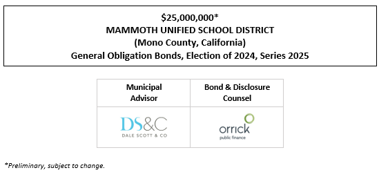 $25,000,000* MAMMOTH UNIFIED SCHOOL DISTRICT (Mono County, California) General Obligation Bonds, Election of 2024, Series 2025 POS + NOS POSTED 3-18-25