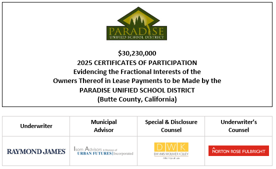 $30,230,000 2025 CERTIFICATES OF PARTICIPATION Evidencing the Fractional Interests of the Owners Thereof in Lease Payments to be Made by the PARADISE UNIFIED SCHOOL DISTRICT (Butte County, California) FOS POSTED 4-11-25
