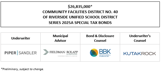 $26,835,000* COMMUNITY FACILITIES DISTRICT NO. 40 OF RIVERSIDE UNIFIED SCHOOL DISTRICT SERIES 2025A SPECIAL TAX BONDS POS POSTED 4-23-25