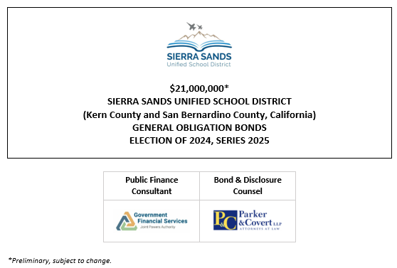 $21,000,000* SIERRA SANDS UNIFIED SCHOOL DISTRICT (Kern County and San Bernardino County, California) GENERAL OBLIGATION BONDS ELECTION OF 2024, SERIES 2025 POS + BPA POSTED 4-30-25