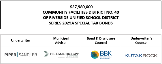 $27,980,000 COMMUNITY FACILITIES DISTRICT NO. 40 OF RIVERSIDE UNIFIED SCHOOL DISTRICT SERIES 2025A SPECIAL TAX BONDS FOS POSTED 5-14-25