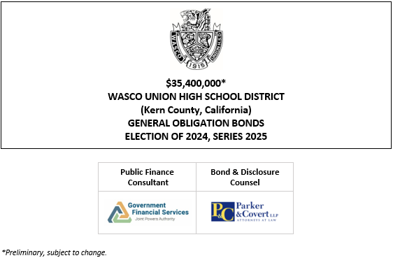 $35,400,000* WASCO UNION HIGH SCHOOL DISTRICT (Kern County, California) GENERAL OBLIGATION BONDS ELECTION OF 2024, SERIES 2025 POS + BPA POSTED 5-20-25