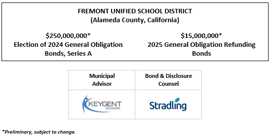 FREMONT UNIFIED SCHOOL DISTRICT (Alameda County, California) $250,000,000* Election of 2024 General Obligation Bonds, Series A $15,000,000* 2025 General Obligation Refunding Bonds POS + NIP (Election of 2024 General Obligation Bonds, Series A) + NIP (2025 General Obligation Refunding Bonds) POSTED 5-6-25