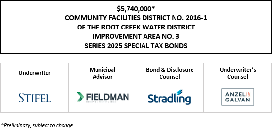 5,740,000* COMMUNITY FACILITIES DISTRICT NO. 2016-1 OF THE ROOT CREEK WATER DISTRICT IMPROVEMENT AREA NO. 3 SERIES 2025 SPECIAL TAX BONDS POS POSTED 5-23-25
