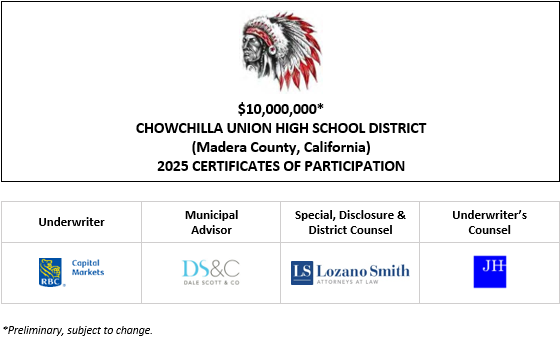 $10,000,000* CHOWCHILLA UNION HIGH SCHOOL DISTRICT (Madera County, California) 2025 CERTIFICATES OF PARTICIPATION Evidencing the Direct, Undivided Fractional Interests of the Owners Thereof in Lease Payments to be made by the Chowchilla Union High School District to the Chowchilla Union High School Public Improvement Corporation POS POSTED 6-5-25