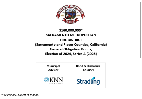 $160,000,000* SACRAMENTO METROPOLITAN FIRE DISTRICT (Sacramento and Placer Counties, California) General Obligation Bonds, Election of 2024, Series A (2025) POS + NOS POSTED 6-5-25