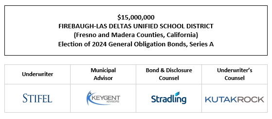 $15,000,000 FIREBAUGH-LAS DELTAS UNIFIED SCHOOL DISTRICT (Fresno and Madera Counties, California) Election of 2024 General Obligation Bonds, Series A FOS POSTED 7-23-25