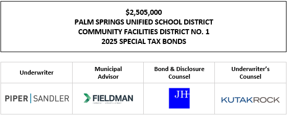 $2,505,000 PALM SPRINGS UNIFIED SCHOOL DISTRICT COMMUNITY FACILITIES DISTRICT NO. 1 2025 SPECIAL TAX BONDS FOS POSTED 7-24-25