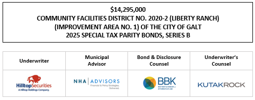 $14,295,000 COMMUNITY FACILITIES DISTRICT NO. 2020-2 (LIBERTY RANCH) (IMPROVEMENT AREA NO. 1) OF THE CITY OF GALT 2025 SPECIAL TAX PARITY BONDS, SERIES B FOS POSTED 7-30-25