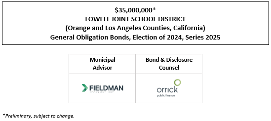 $35,000,000* LOWELL JOINT SCHOOL DISTRICT (Orange and Los Angeles Counties, California) General Obligation Bonds, Election of 2024, Series 2025 POS + NOS POSTED 8-11-25
