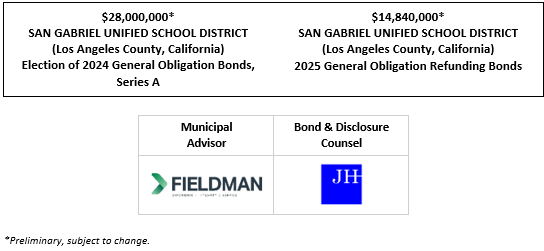 $28,000,000* SAN GABRIEL UNIFIED SCHOOL DISTRICT (Los Angeles County, California) Election of 2024 General Obligation Bonds, Series A $14,840,000* SAN GABRIEL UNIFIED SCHOOL DISTRICT (Los Angeles County, California) 2025 General Obligation Refunding Bonds POS + NOS (GOB) + NOS (GORB) POSTED 8-13-25