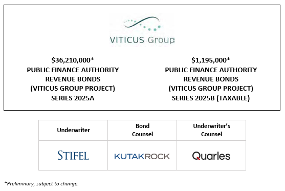 36,210,000* PUBLIC FINANCE AUTHORITY REVENUE BONDS (VITICUS GROUP PROJECT) SERIES 2025A $1,195,000* PUBLIC FINANCE AUTHORITY REVENUE BONDS (VITICUS GROUP PROJECT) SERIES 2025B (TAXABLE) PLOM + INVESTOR MARKETING VIDEO  + INVESTOR PRESENTATION POSTED 9-5-25