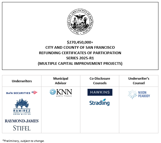 $270,450,000∗ CITY AND COUNTY OF SAN FRANCISCO REFUNDING CERTIFICATES OF PARTICIPATION SERIES 2025-R1 (MULTIPLE CAPITAL IMPROVEMENT PROJECTS) evidencing proportionate interests of the Owners thereof in a Project Lease, including the right to receive Base Rental payments to be made by the CITY AND COUNTY OF SAN FRANCISCO POS + INVESTOR PRESENTATION POSTED 10-31-25