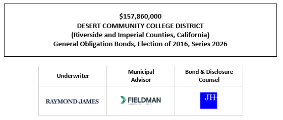 $157,860,000 DESERT COMMUNITY COLLEGE DISTRICT (Riverside and Imperial Counties, California) General Obligation Bonds, Election of 2016, Series 2026 FOS POSTED 1-20-26