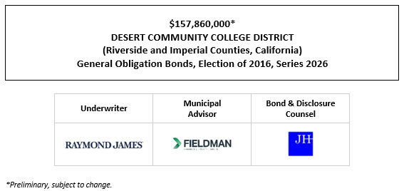 $157,860,000* DESERT COMMUNITY COLLEGE DISTRICT (Riverside and Imperial Counties, California) General Obligation Bonds, Election of 2016, Series 2026 POS POSTED 1-6-26