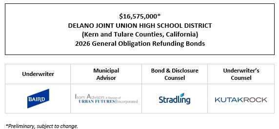 $16,575,000* DELANO JOINT UNION HIGH SCHOOL DISTRICT (Kern and Tulare Counties, California) 2026 General Obligation Refunding Bonds POS POSTED 2-25-26