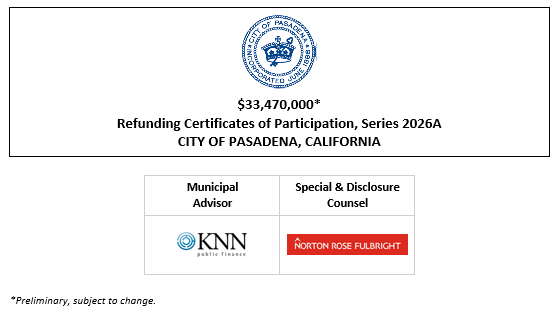 $33,470,000* Refunding Certificates of Participation, Series 2026A Evidencing and Representing Proportional, Undivided Interests of the Owners Thereof in Base Rental Payments to Be Made by the CITY OF PASADENA, CALIFORNIA POS + NOS POSTED 2-26-26