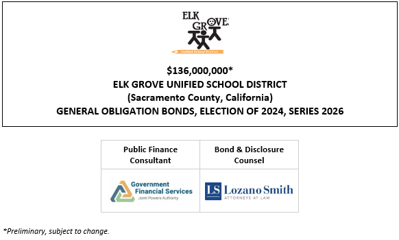 $136,000,000* ELK GROVE UNIFIED SCHOOL DISTRICT (Sacramento County, California) GENERAL OBLIGATION BONDS, ELECTION OF 2024, SERIES 2026 POS + BPA POSTED 3-16-26