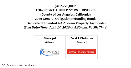 $402,720,000* LONG BEACH UNIFIED SCHOOL DISTRICT (County of Los Angeles, California) 2026 General Obligation Refunding Bonds (Dedicated Unlimited Ad Valorem Property Tax Bonds) (Sale Date/Time: April 14, 2026 at 8:30 a.m. Pacific Time) POS + NIB POSTED 4-7-26