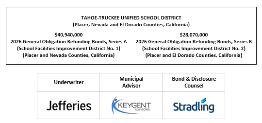 TAHOE-TRUCKEE UNIFIED SCHOOL DISTRICT (Placer, Nevada and El Dorado Counties, California) $40,940,000 2026 General Obligation Refunding Bonds, Series A (School Facilities Improvement District No. 1) (Placer and Nevada Counties, California) $28,070,000 2026 General Obligation Refunding Bonds, Series B (School Facilities Improvement District No. 2) (Placer and El Dorado Counties, California) FOS POSTED 4-15-26