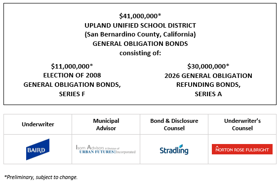 $41,000,000* UPLAND UNIFIED SCHOOL DISTRICT (San Bernardino County, California) GENERAL OBLIGATION BONDS consisting of: $11,000,000* ELECTION OF 2008 GENERAL OBLIGATION BONDS, SERIES F $30,000,000* 2026 GENERAL OBLIGATION REFUNDING BONDS, SERIES A POS POSTED 4-9-26
