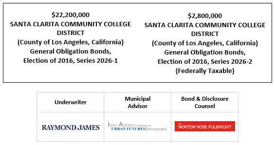 $22,200,000 SANTA CLARITA COMMUNITY COLLEGE DISTRICT (County of Los Angeles, California) General Obligation Bonds, Election of 2016, Series 2026-1 $2,800,000 SANTA CLARITA COMMUNITY COLLEGE DISTRICT (County of Los Angeles, California) General Obligation Bonds, Election of 2016, Series 2026-2 (Federally Taxable) FOS POSTED 5-13-26