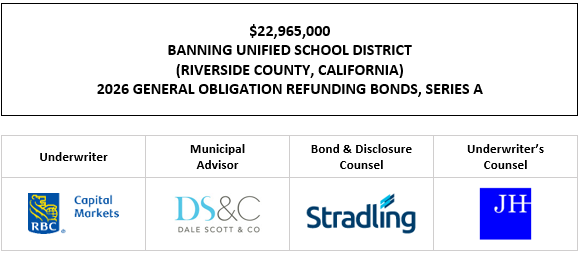 $22,965,000 BANNING UNIFIED SCHOOL DISTRICT (RIVERSIDE COUNTY, CALIFORNIA) 2026 GENERAL OBLIGATION REFUNDING BONDS, SERIES A FOS POSTED 5-26-26