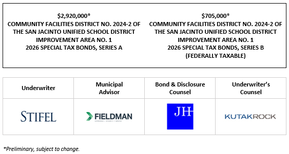$2,920,000* COMMUNITY FACILITIES DISTRICT NO. 2024-2 OF THE SAN JACINTO UNIFIED SCHOOL DISTRICT IMPROVEMENT AREA NO. 1 2026 SPECIAL TAX BONDS, SERIES A $705,000* COMMUNITY FACILITIES DISTRICT NO. 2024-2 OF THE SAN JACINTO UNIFIED SCHOOL DISTRICT IMPROVEMENT AREA NO. 1 2026 SPECIAL TAX BONDS, SERIES B (FEDERALLY TAXABLE) POS POSTED 5-21-26