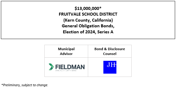 $13,000,000* FRUITVALE SCHOOL DISTRICT (Kern County, California) General Obligation Bonds, E lection of 2024, Series A POS + NOS POSTED 5-13-26
