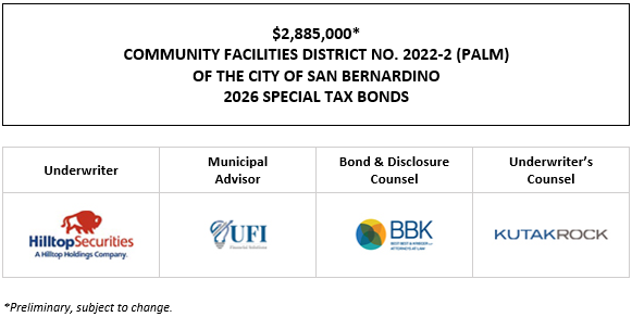 $2,885,000* COMMUNITY FACILITIES DISTRICT NO. 2022-2 (PALM) OF THE CITY OF SAN BERNARDINO 2026 SPECIAL TAX BONDS POS POSTED 6-24-26