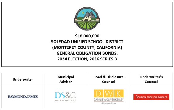 $18,000,000 SOLEDAD UNIFIED SCHOOL DISTRICT (MONTEREY COUNTY, CALIFORNIA) GENERAL OBLIGATION BONDS, 2024 ELECTION, 2026 SERIES B FOS POSTED 7-29-26