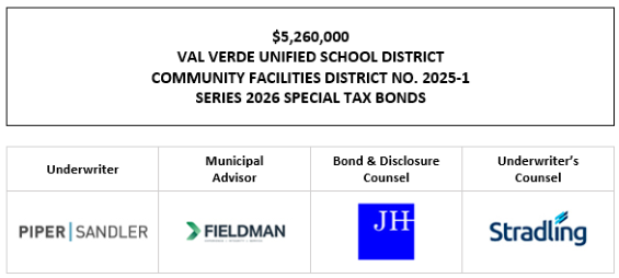 $5,260,000 VAL VERDE UNIFIED SCHOOL DISTRICT COMMUNITY FACILITIES DISTRICT NO. 2025-1 SERIES 2026 SPECIAL TAX BONDS FOS POSTED 8-24-26