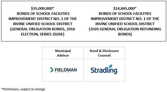 $35,000,000* BONDS OF SCHOOL FACILITIES IMPROVEMENT DISTRICT NO. 1 OF THE IRVINE UNIFIED SCHOOL DISTRICT (GENERAL OBLIGATION BONDS, 2016 ELECTION, SERIES 2026E) $14,845,000* BONDS OF SCHOOL FACILITIES IMPROVEMENT DISTRICT NO. 1 OF THE IRVINE UNIFIED SCHOOL DISTRICT (2026 GENERAL OBLIGATION REFUNDING BONDS) POS + NOS (GOB–REVISED) + NOS (GORB) POSTED 8-28-26