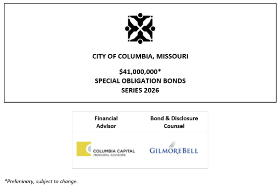 CITY OF COLUMBIA, MISSOURI $41,000,000* SPECIAL OBLIGATION BONDS SERIES 2026 NOS + POS + RATING REPORT POSTED 9-15-26