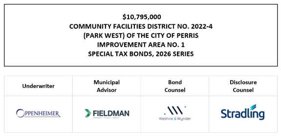 $10,795,000 COMMUNITY FACILITIES DISTRICT NO. 2022-4 (PARK WEST) OF THE CITY OF PERRIS IMPROVEMENT AREA NO. 1 SPECIAL TAX BONDS, 2026 SERIES FOS POSTED 10-1-26