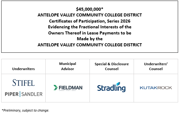 $45,000,000* ANTELOPE VALLEY COMMUNITY COLLEGE DISTRICT Certificates of Participation, Series 2026 Evidencing the Fractional Interests of the Owners Thereof in Lease Payments to be Made by the ANTELOPE VALLEY COMMUNITY COLLEGE DISTRICT POS POSTED 10-7-26