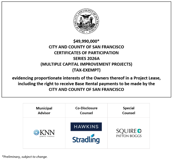 $49,990,000* CITY AND COUNTY OF SAN FRANCISCO CERTIFICATES OF PARTICIPATION SERIES 2026A (MULTIPLE CAPITAL IMPROVEMENT PROJECTS) (TAX-EXEMPT) evidencing proportionate interests of the Owners thereof in a Project Lease, including the right to receive Base Rental payments to be made by the CITY AND COUNTY OF SAN FRANCISCO POS + NOS POSTED 10-14-26