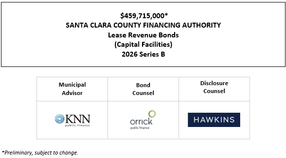 $459,715,000* SANTA CLARA COUNTY FINANCING AUTHORITY Lease Revenue Bonds (Capital Facilities) 2026 Series B POS + NOS POSTED 10-6-26