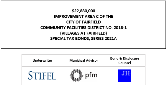 $22,880,000 IMPROVEMENT AREA C OF THE CITY OF FAIRFIELD COMMUNITY FACILITIES DISTRICT NO. 2016-1 (VILLAGES AT FAIRFIELD) SPECIAL TAX BONDS, SERIES 2021A FOS POSTED 11-23-21