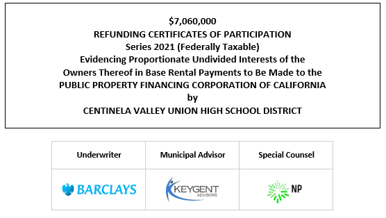 $7,060,000 REFUNDING CERTIFICATES OF PARTICIPATION Series 2021 (Federally Taxable) Evidencing Proportionate Undivided Interests of the Owners Thereof in Base Rental Payments to Be Made to the PUBLIC PROPERTY FINANCING CORPORATION OF CALIFORNIA by CENTINELA VALLEY UNION HIGH SCHOOL DISTRICT FOS POSTED 12-9-21