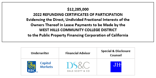 $12,285,000 2022 REFUNDING CERTIFICATES OF PARTICIPATION Evidencing the Direct, Undivided Fractional Interests of the Owners Thereof in Lease Payments to be Made by the WEST HILLS COMMUNITY COLLEGE DISTRICT to the Public Property Financing Corporation of California FOS POSTED 12-23-21