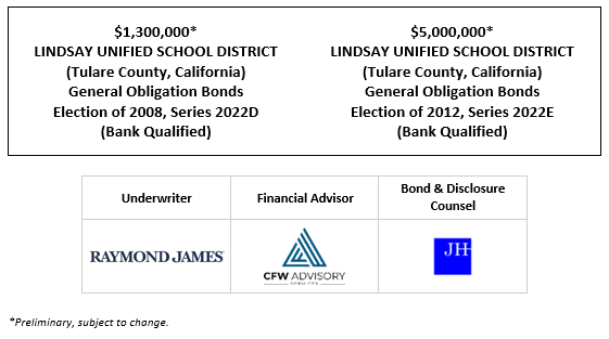 $1,300,000* LINDSAY UNIFIED SCHOOL DISTRICT (Tulare County, California) General Obligation Bonds Election of 2008, Series 2022D (Bank Qualified) $5,000,000* LINDSAY UNIFIED SCHOOL DISTRICT (Tulare County, California) General Obligation Bonds Election of 2012, Series 2022E (Bank Qualified) POS POSTED 5-12-22
