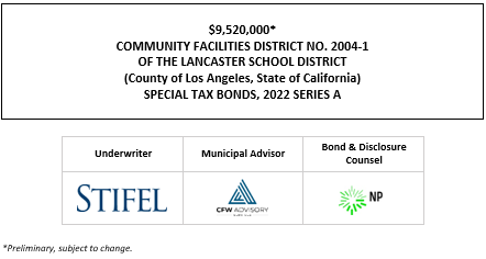 $9,520,000* COMMUNITY FACILITIES DISTRICT NO. 2004-1 OF THE LANCASTER SCHOOL DISTRICT (County of Los Angeles, State of California) SPECIAL TAX BONDS, 2022 SERIES A POS POSTED 5-17-22