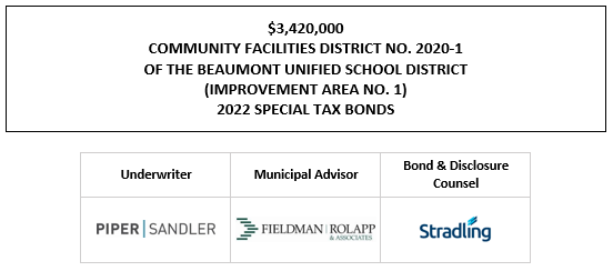 $3,420,000 COMMUNITY FACILITIES DISTRICT NO. 2020-1 OF THE BEAUMONT UNIFIED SCHOOL DISTRICT (IMPROVEMENT AREA NO. 1) 2022 SPECIAL TAX BONDS FOS POSTED 6-24-22