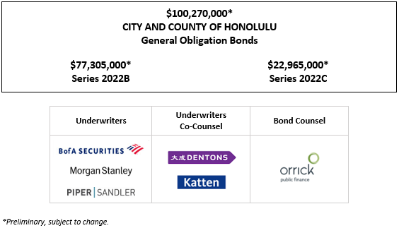 $100,270,000* CITY AND COUNTY OF HONOLULU General Obligation Bonds $77,305,000* Series 2022B $22,965,000* Series 2022C POS + INVESTOR PRESENTATION POSTED 7-11-22