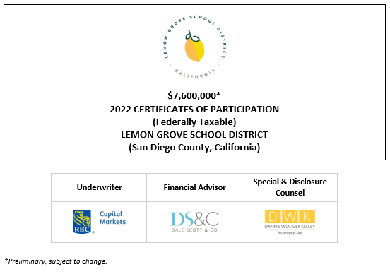 $7,600,000* 2022 CERTIFICATES OF PARTICIPATION (Federally Taxable) Evidencing the Fractional Interests of the Owners Thereof in Lease Payments to be Made by the LEMON GROVE SCHOOL DISTRICT (San Diego County, California) POS POSTED 7-21-22