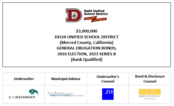 $3,000,000 DELHI UNIFIED SCHOOL DISTRICT (Merced County, California) GENERAL OBLIGATION BONDS, 2016 ELECTION, 2023 SERIES B (Bank Qualified) FOS POSTED 4-26-23